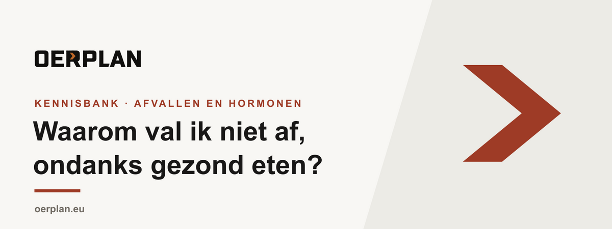 Waarom val ik niet af ondanks gezond eten - Oerplan Kennisbank