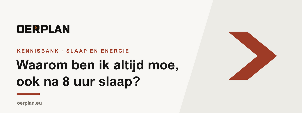 Waarom ben ik altijd moe, ook na 8 uur slaap - Oerplan Kennisbank