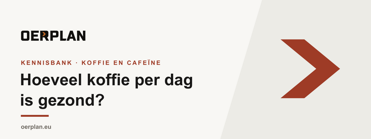 Hoeveel koffie per dag is gezond - Oerplan Kennisbank