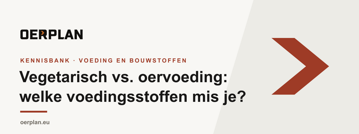 Vegetarisch versus oervoeding - welke voedingsstoffen mis je - Oerplan Kennisbank