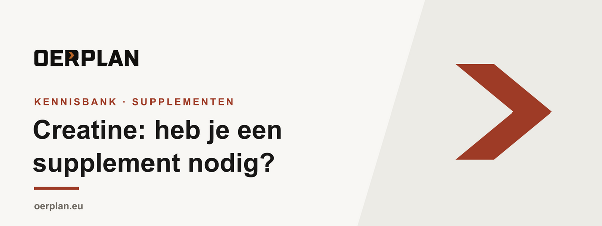 Creatine - heb je een supplement nodig - Oerplan Kennisbank